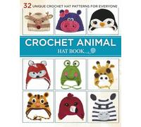 Crochet Animal Hat Book: 32 Unique Crochet Hat Patterns for Everyone