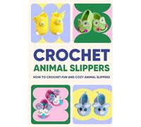 Crochet Animal Slippers:How to Crochet Fun and Cozy Animal Slippers: Crochet Cute Slippers