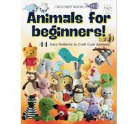 Crochet Animals For Beginners: 44 Easy Patterns to Craft Cute Animals!