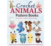 Crochet Animals Pattern Books - Crochet Crafts Ideas Easy: Create 23 Cute and Lovable Animal Friends for All Skill Levels