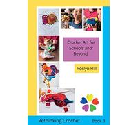 Crochet Art for Schools and Beyond: Rethinking Crochet: 1
