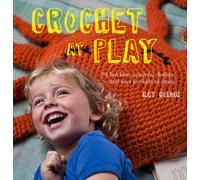 Crochet at Play: Fun Hats, Scarves, Clothes, and Toys for Kids to Enjoy