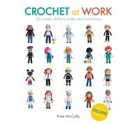 Crochet at Work: 20 Career Dolls to Make and Customize