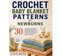 Crochet Baby Blanket Patterns for Newborns: 30 Quick Adorable Designs for Nursery Decor and Handmade Keepsakes with Step-by-Step Instructions for Soft Afghans and Heirloom Throws