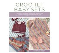 Crochet Baby Sets: 30 Patterns for Blankets, Booties, Hats, Tops, and More