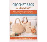 Crochet Bags for Beginners: 12 Easy Step-by-Step Patterns for Totes, Shoulder Bags and Modern Handbags - A Complete Guide with Clear Instructions and Finishing Tips