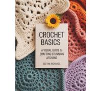 Crochet Basics A Visual Guide to Crafting Stunning Afghans