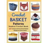 Crochet Basket Patterns - Modern Crochet Book: 30 Unique and Functional Basket Designs for Every Home