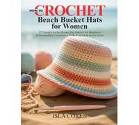 Crochet Beach Bucket Hats for Women: 25 Trendy Crochet Bucket Hat Patterns for Beginners & Intermediate Crocheters - Y2K, Festival & Beach Styles
