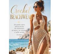 CROCHET BEACHWEAR: 20 outfit estivi all'uncinetto da indossare al mare, in vacanza e nelle serate d'estate