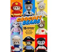 Crochet bears: 15 adorable patterns for Life’s Memorable Moments