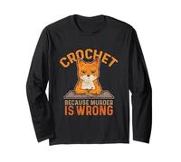 Crochet Because Murder is Wrong Crochet Knitting Funny Cat Long Sleeve T-Shirt