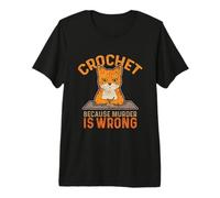Crochet Because Murder is Wrong Crochet Knitting Funny Cat Premium T-Shirt