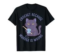 Crochet Because Murder is Wrong Funny Crochet Cat T-Shirt