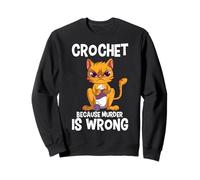 Crochet Because Murder is Wrong Knitting Crocheting Cat Sweatshirt