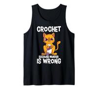 Crochet Because Murder is Wrong Knitting Crocheting Cat Tank Top