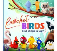 Crochet Birds: Bird songs in yarn