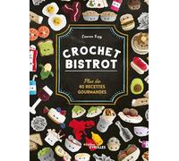 Crochet bistrot: Plus de 40 recettes gourmandes