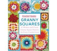 Crochet Books Granny Squares: 41 Modern and Classic Granny Square Patterns for Every Crochet Lover