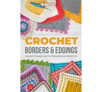 Crochet Borders and Edgings: A Guide to Make Your Patterns Become Perfectly: Borders Amigurumi