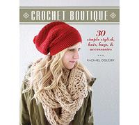 Crochet Boutique: 30 Simple, Stylish Hats, Bags & Accessories
