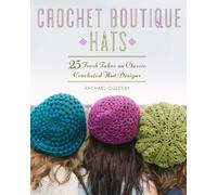 Crochet Boutique: Hats: 25 Fresh Takes on Classic Crocheted Hat Designs