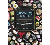 Crochet Cafe : Recipes for Amigurumi Crochet Patterns