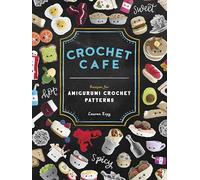Crochet Cafe : Recipes for Amigurumi Crochet Patterns