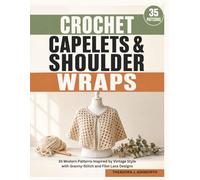 Crochet Capelets and Shoulder Wraps: 35 Modern Patterns Inspired by Vintage Style with Granny-Stitch and Filet Lace Designs