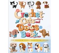 Crochet Cats and Dogs Book: Fun Amigurumi Animal Projects for Anyone