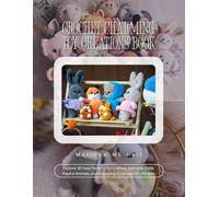 Crochet Charming Toy Creations Book: Explore 30 Easy Patterns for Crafting Adorable Dolls, Playful Animals, and Engaging Surprises for Children