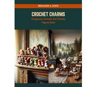 Crochet Charms: Amigurumi Animals and Fantasy Figures Book