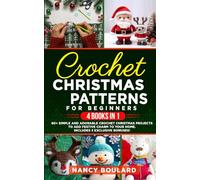 Crochet Christmas Patterns for beginners: 4 Books in 1: 60+ Simple and Adorable Crochet Christmas Projects to Add Festive Charm to Your Home. Includes 3 Exclusive Bonuses!