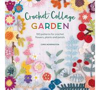 Crochet Collage Garden: 100 Patterns for Crochet Flowers, Plants and Petals