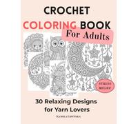 Crochet Coloring Book for Adults: 30 Relaxing Designs for Yarn Lovers