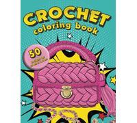 Crochet Coloring Book For Adults: An Adult Coloring Book with Easy and Relieving Crochet Patterns Coloring Pages Prints for Crochet Lovers