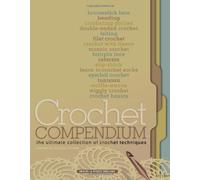 Crochet Compendium: The ultimate collection of crochet techniques