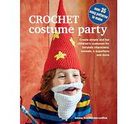 Crochet Costume Party: over 35 easy patterns to make: Create Simple and Fun Children's Costumes for Fairytale Characters, Animals, a Superhero and More (UK edition)