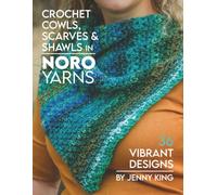 Crochet Cowls, Scarves & Shawls in Noro Yarns