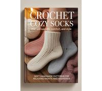 Crochet Cozy Socks That Add Warmth, Comfort, and Style: Soft handmade patterns for relaxing nights and weekends