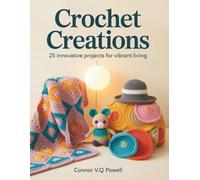 Crochet Creations: 25 Innovative Projects for Vibrant Living