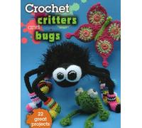 Crochet Critters & Bugs: 22 Great Projects