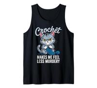 Crochet Crochet Makes Me Feel Less Murdery Cat Funny Tank Top