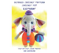 Crochet Cute Amigurumi Pattern Elephant: Step-by-Step Color Photos / Difficulty Level - Medium (DETAILED CROCHET PATTERNS / USA)