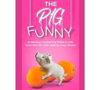 Crochet Cute Amigurumi Pattern Funny Pig: A fabulous Crochet Pig Patterns with More than 60 Color Step-by-Step Photos (Patterns for crocheting dolls from beginners to professionals.)