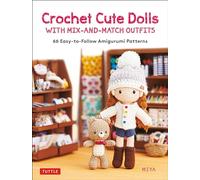 Crochet Cute Dolls with Mix-and-Match Outfits: 66 Adorable Amigurumi Patterns