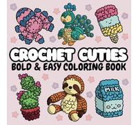 Crochet Cuties: A Bold and Easy Coloring Book for Adults and Teens Featuring Cute Crochet Animals and Designs (Bold & Easy Coloring Books)