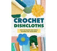 Crochet Dishcloths:Easy-to-follow and Useful Patterns for Your Home: Dishcloths Amigurumi