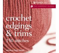 Crochet Edgings & Trims: 150 Stitches (The Harmony Guides)