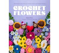 Crochet Flowers: 35 Patterns for Forever Florals and Cute Potted Plants